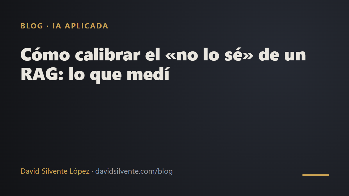 Cómo calibrar el «no lo sé» de un RAG: lo que medí
