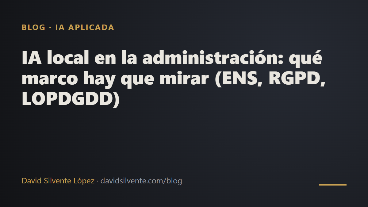 IA local en la administración: qué marco hay que mirar (ENS, RGPD, LOPDGDD)